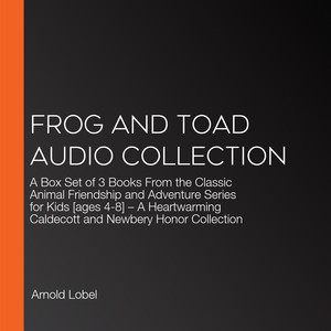Frog and Toad Audio Collection: A Box Set of 3 Books From the Classic Animal Friendship and Adventure Series for Kids [ages 4-8] – A Heartwarming Caldecott and Newbery Honor Collection
