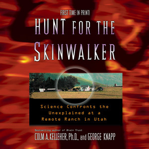 Hunt for the Skinwalker: Science Confronts the Unexplained at a Remote Ranch in Utah