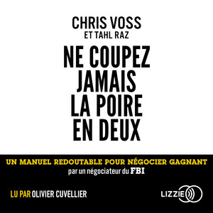 Ne coupez jamais la poire en deux: Un manuel redoutable pour négocier gagnant par un négociateur du FBI Audiobook