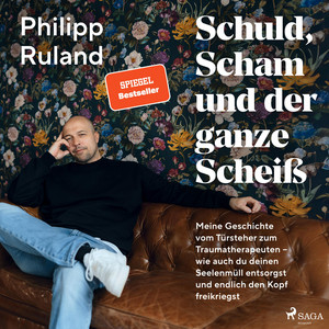 Schuld, Scham und der ganze Scheiß: Meine Geschichte vom Türsteher zum Traumatherapeuten – wie auch