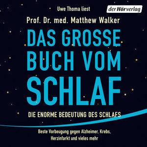 Das große Buch vom Schlaf: Die enorme Bedeutung des Schlafs - Beste Vorbeugung gegen Alzheimer, Krebs, Herzinfarkt und vieles mehr