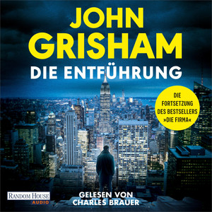 Die Entführung: Die große Fortsetzung des Weltbestsellers »Die Firma«