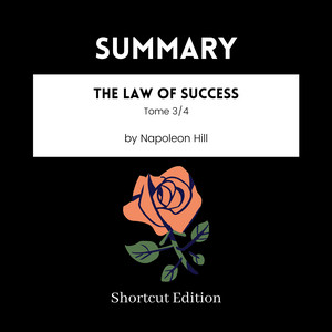 SUMMARY - The Law Of Success - Tome 3/4 By Napoleon Hill