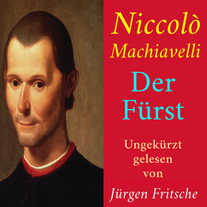 Niccolò Machiavelli: Der Fürst: Ungekürzte Lesung