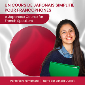 Un Cours de Japonais Simplifié pour Francophones: A Japanese Course for French Speakers