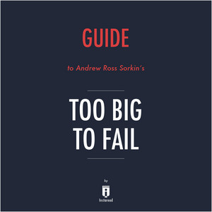 Guide to Andrew Ross Sorkin's Too Big to Fail by Instaread