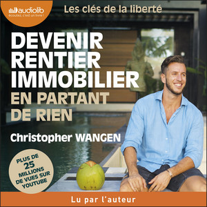 Devenir rentier immobilier en partant de rien: Les clés de la liberté Audiobook