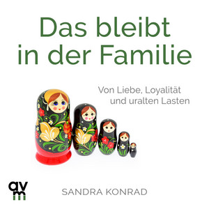 Das bleibt in der Familie: Von Liebe, Loyalität und uralten Lasten