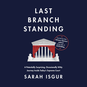 Last Branch Standing: A Potentially Surprising, Occasionally Witty Journey Inside Today's Supreme Court