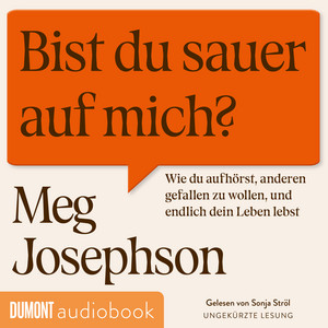 Bist du sauer auf mich?: Wie du aufhörst, anderen gefallen zu wollen und endlich dein Leben lebst | Das perfekte Hörbuch für alle People Pleaser und Overthinker