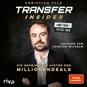 Transfer-Insider: Die Geheimnisse hinter den Millionendeals | Mr True packt aus | Exklusive Einblicke vom Fußball-Chef von BILD | Vorwort von Philipp Lahm | SPIEGEL-Bestseller