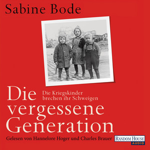 Die vergessene Generation: Die Kriegskinder brechen ihr Schweigen