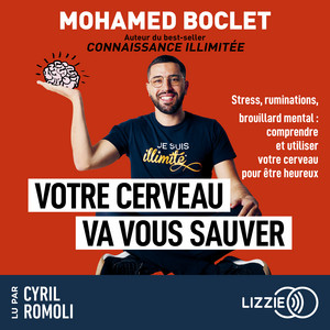 Votre cerveau va vous sauver - Stress, ruminations, brouillard mental : comprendre et utiliser votre cerveau pour aller mieux