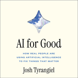 AI For Good: How Real People Are Using Artificial Intelligence to Fix Things That Matter Audiobook