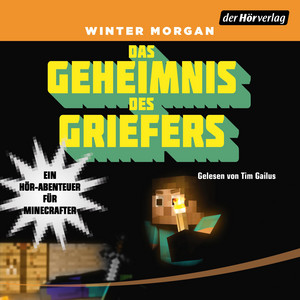 Das Geheimnis des Griefers: Ein Hör-Abenteuer für Minecrafter