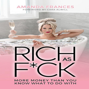 Rich as F*ck: More Money than You Know What to Do With