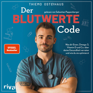 Der Blutwerte-Code: Was dir Eisen, Omega-3, Vitamin D und Co. über deine Gesundheit verraten und wie du sie optimierst