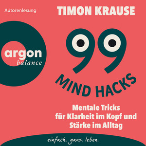 99 Mind Hacks - Mentale Tricks für Klarheit im Kopf und Stärke im Alltag (Ungekürzte Autorenlesung)