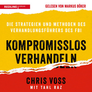 Kompromisslos verhandeln: Die Strategien und Methoden des Verhandlungsführers des FBI