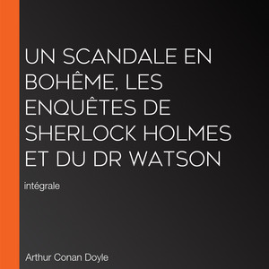 Un scandale en Bohême, Les enquêtes de Sherlock Holmes et du Dr Watson: intégrale