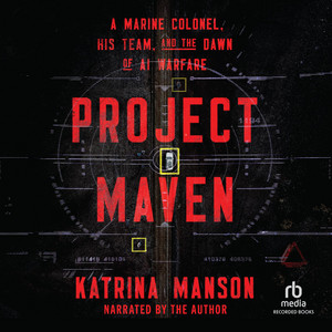 Project Maven: A Marine Colonel, His Team, and the Dawn of AI Warfare