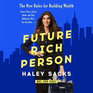 Future Rich Person: The New Rules for Building Wealth (Even if You're Stuck, Broke, and that Billionaire Won't Text You Back...)