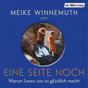 Eine Seite noch: Warum Lesen uns so glücklich macht - Von der Autorin des SPIEGEL-Bestsellers 
