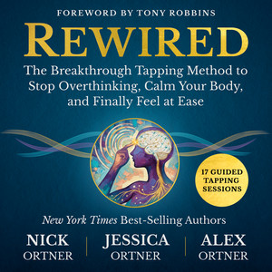 Rewired: The Breakthrough Tapping Method to Stop Overthinking, Calm Your Body, and Finally Feel at Ease