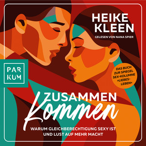 ZusammenKommen: Warum Gleichberechtigung sexy ist und Lust auf mehr macht