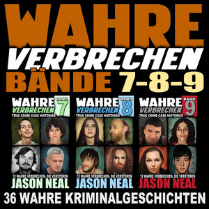 Wahre Verbrechen: Bände 7-8-9 (True Crime Case Histories): Sammlung von 3 Bänden: 36 wahre Verbrechen, die verstören