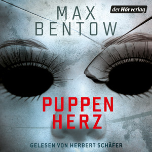 Puppenherz: Psychothriller - Atemlos schnell, verstörend raffiniert - der neue Thriller von SPIEGEL-Bestsellerautor Max Bentow