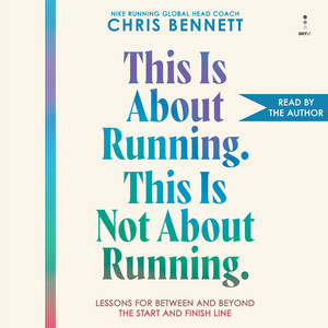 This Is About Running. This Is Not About Running.: Lessons for Between and Beyond the Start and Finish Line Audiobook