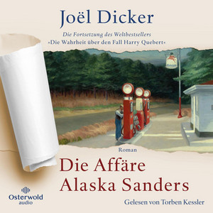Die Affäre Alaska Sanders: Die Fortsetzung des Weltbestsellers »Die Wahrheit über den Fall Harry Quebert«