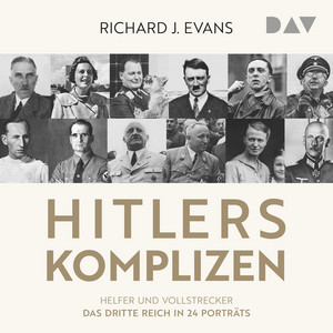 Hitlers Komplizen – Helfer und Vollstrecker: Das Dritte Reich in 24 Porträts