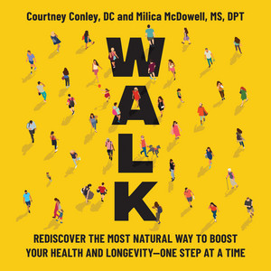 Walk: Rediscover the Most Natural Way to Boost Your Health and Longevity—One Step at a Time