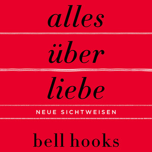 Alles über Liebe – Neue Sichtweisen (ungekürzt): New York Times-BESTSELLER | Deutsche Ausgabe von TikTok-Liebling »All About Love« | Beziehung | Partnerschaft | Persönliche Entwicklung