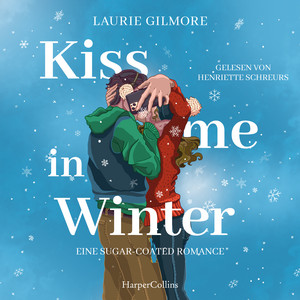 Kiss me in Winter. Eine sugar coated Romance: Roman | TikTok made me buy it | Wintergefühle von der SPIEGEL-Bestsellerautorin Laurie Gilmore