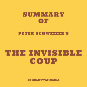 Summary of Peter Schweizer's The Invisible Coup