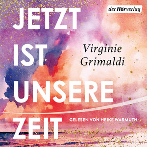 Jetzt ist unsere Zeit: Roman - Eine berührende Vater-Tochter-Geschichte von der Autorin des Bestsellers »Unser Tag ist heute«