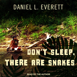 Don't Sleep, There Are Snakes: Life and Language in the Amazonian Jungle Audiobook