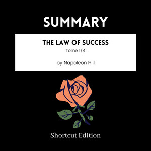 SUMMARY - The Law Of Success - Tome 1/4 By Napoleon Hill