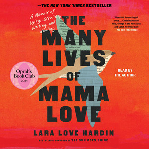 The Many Lives of Mama Love (Oprah's Book Club): A Memoir of Lying, Stealing, Writing, and Healing