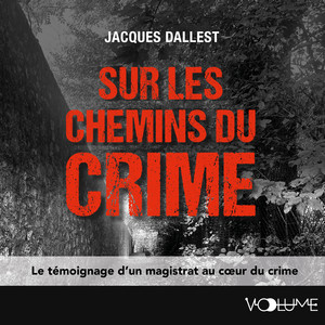 Sur les chemins du crime: Le sang n’a qu’une couleur, le meurtre en a de multiples