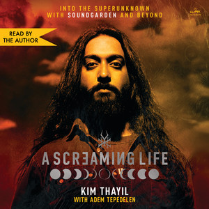 A Screaming Life: Into the Superunknown with Soundgarden and Beyond Audiobook