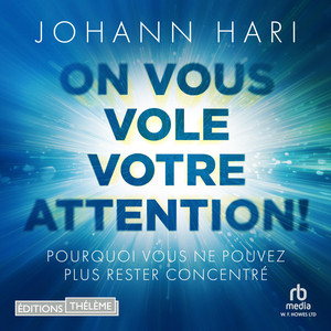 On vous vole votre attention !: Pourquoi vous ne pouvez plus rester concentré: Pourquoi vous ne pouvez plus rester concentré