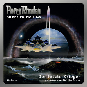 Der letzte Krieger - Perry Rhodan - Silber Edition 168 (Ungekürzt)