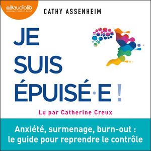Je suis épuisé.e: Anxiété, surmenage, burn-out : le guide pour reprendre le contrôle Audiobook