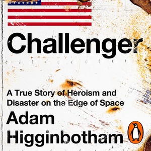 Challenger: A True Story of Heroism and Disaster on the Edge of Space