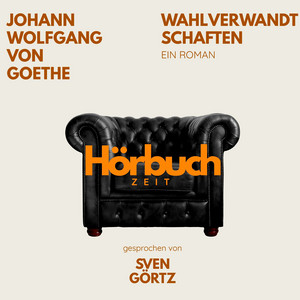 Wahlverwandtschaften. Ein Roman.: Hörbuchzeit: Klassiker der Weltliteratur