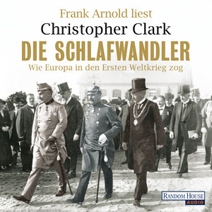 Die Schlafwandler: Wie Europa in den Ersten Weltkrieg zog Audiobook